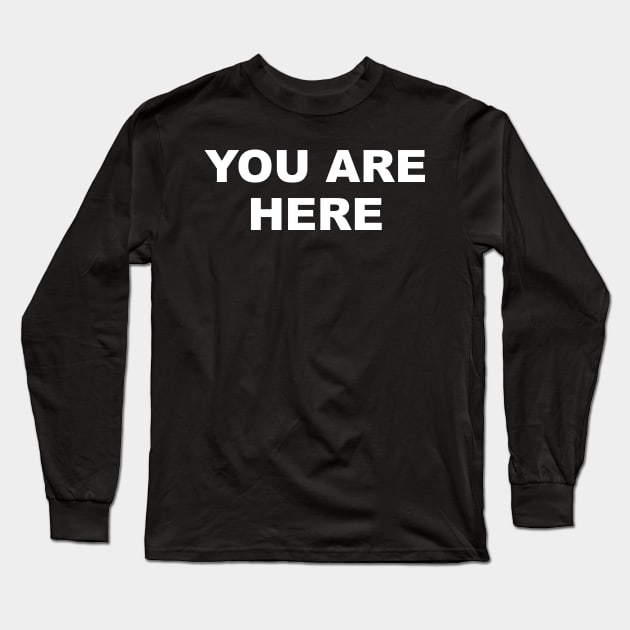 You Are Here Long Sleeve T-Shirt by TheCosmicTradingPost